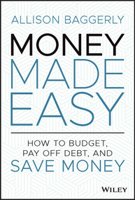 Money Made Easy (How to Budget, Pay Off Debt, and Save Money) by Allison Baggerly, 9781119894964