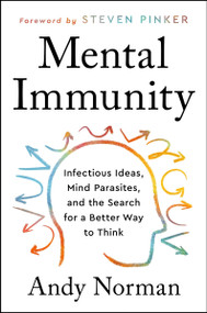 Mental Immunity (Infectious Ideas, Mind-Parasites, and the Search for a Better Way to Think) - 9780063002999 by Andy Norman, 9780063002999