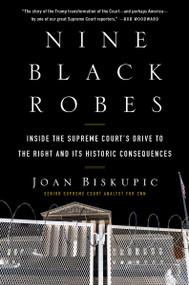 Nine Black Robes (Inside the Supreme Court's Drive to the Right and Its Historic Consequences) by Joan Biskupic, 9780063052789