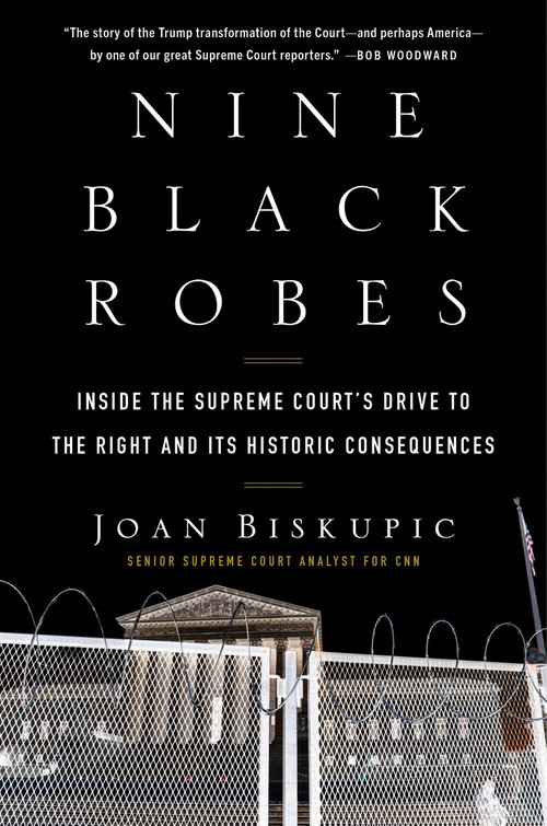 Nine Black Robes (Inside the Supreme Court's Drive to the Right and Its Historic Consequences) by Joan Biskupic, 9780063052789