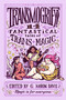 Transmogrify!: 14 Fantastical Tales of Trans Magic by g. haron davis, 9780063218796