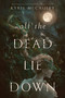 All the Dead Lie Down by Kyrie McCauley, 9780063242982