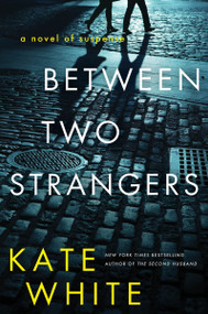 Between Two Strangers (A Novel of Suspense) by Kate White, 9780063247369