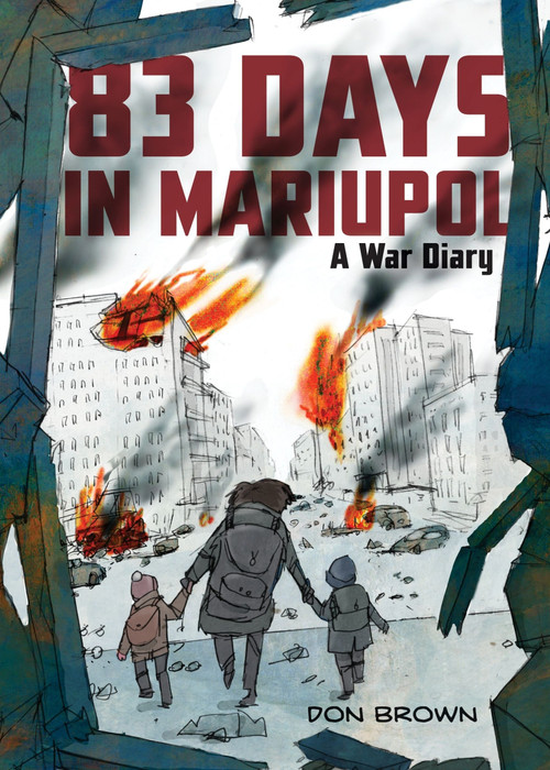 83 Days in Mariupol: A War Diary (A Graphic Novel) by Don Brown, Don Brown, 9780063311565