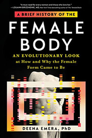 A Brief History of the Female Body (An Evolutionary Look at How and Why the Female Form Came to Be) - 9781728275154 by Dr. Deena Emera, 9781728275154