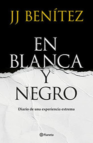 En Blanca y negro: Diario de una experiencia extrema / In Blanca and Black: Diary of an Extreme Experience (A Novel) (Spanish Edition) by J. J. Benítez, 9786070789663