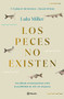 Los peces no existen (Spanish Edition) by Lulu Miller, 9786070789137