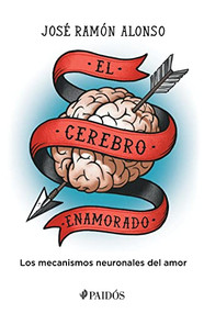El cerebro enamorado (Spanish Edition) by José Ramón Alonso Peña, 9786075693163