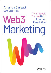 Web3 Marketing (A Handbook for the Next Internet Revolution) by Amanda Cassatt, 9781394171958