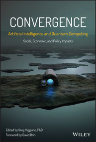 Convergence: Artificial Intelligence and Quantum Computing (Social, Economic, and Policy Impacts) by Greg Viggiano, David Brin, 9781394174102