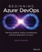 Beginning Azure DevOps (Planning, Building, Testing, and Releasing Software Applications on Azure) by Adora Nwodo, 9781394165889