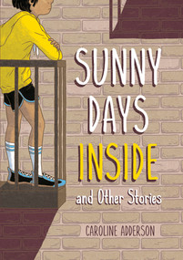 Sunny Days Inside (and Other Stories) by Caroline Adderson, 9781773065724