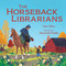 The Horseback Librarians by Jane Yolen, Alexandra Badiu, 9780807562918