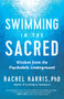 Swimming in the Sacred (Wisdom from the Psychedelic Underground) by Rachel Harris, 9781608687305