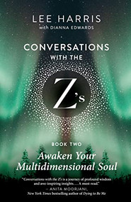 Awaken Your Multidimensional Soul (Conversations with the Z's, Book Two) by Lee Harris, Dianna Edwards, 9781608688562