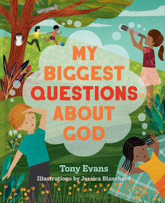 My Biggest Questions About God by Tony Evans, Jessica Blanchard, 9780736983839