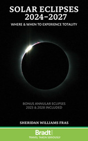 Solar Eclipses 2024 - 2027 (Where and When to Experience Totality) by Sheridan Williams, 9781804690857