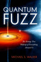 Quantum Fuzz (The Strange True Makeup of Everything Around Us) - 9781633889057 by Michael S. Walker, 9781633889057