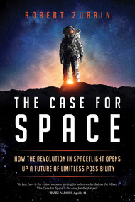 The Case for Space (How the Revolution in Spaceflight Opens Up a Future of Limitless Possibility) - 9781633889224 by Robert Zubrin, 9781633889224