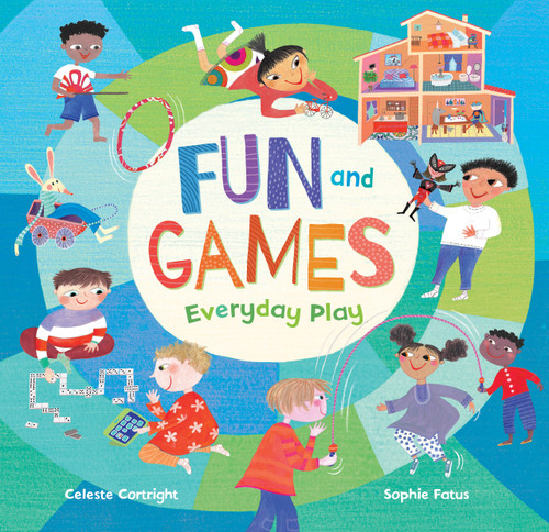 Fun and Games (Everyday Play) by Celeste Cortright, Sophie Fatus, 9781646860531