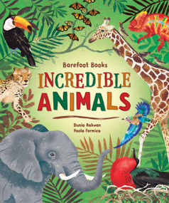 Barefoot Books Incredible Animals by Dunia Rahwan, Paola Formica, 9781646860661