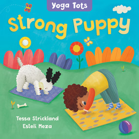 Yoga Tots: Strong Puppy by Tessa Strickland, Estelí Meza, 9781646861590