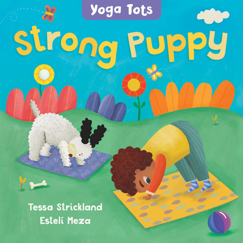 Yoga Tots: Strong Puppy by Tessa Strickland, Estelí Meza, 9781646861590