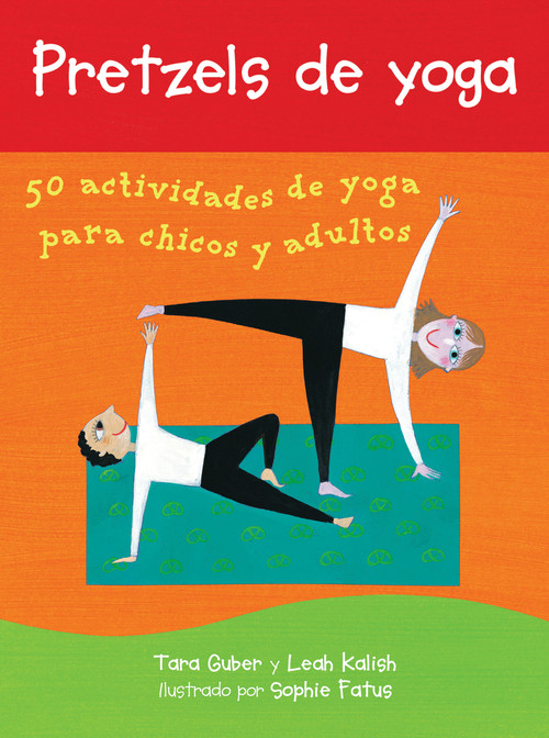 Pretzels de yoga (Spanish Edition) by Tara Guber, Leah Kalish, Sophie Fatus, 9781646862771