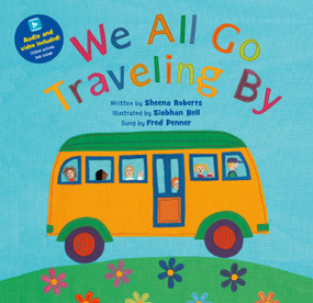 We All Go Traveling By by Sheena Roberts, Siobhan  Bell, Fred Penner, 9781646864416