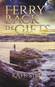 Ferry Back the Gifts by Kate Story, 9781550969573