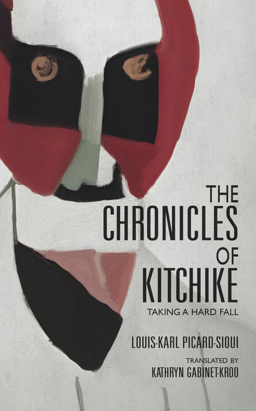 The Chronicles of Kitchike (Taking a Hard Fall) by Louis-Karl Picard-Sioui, Katherine Gabinet-Kroo, 9781550969931