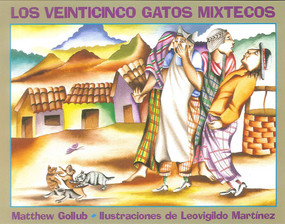 Los veinticinco gatos mixtecos (Spanish Edition) - 9781889910000 by Matthew Gollub, Leovigildo Martinez, Martín Luis Guzmán Ferrer, 9781889910000