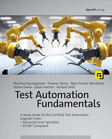 Test Automation Fundamentals (A Study Guide for the Certified Test Automation Engineer Exam * Advanced Level Specialist * ISTQB® Compliant) by Manfred Baumgartner, Thomas Steirer, Marc-Florian Wendland, Stefan Gwihs, Julian Hartner, Richard Seidl, 9781681989815