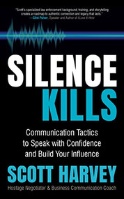 Silence Kills (Communication Tactics to Speak with Confidence and Build Your Influence) by Scott Harvey, 9781636980157