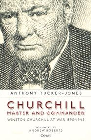 Churchill, Master and Commander (Winston Churchill at War 1895-1945) - 9781472847348 by Anthony Tucker-Jones, Andrew Roberts, 9781472847348