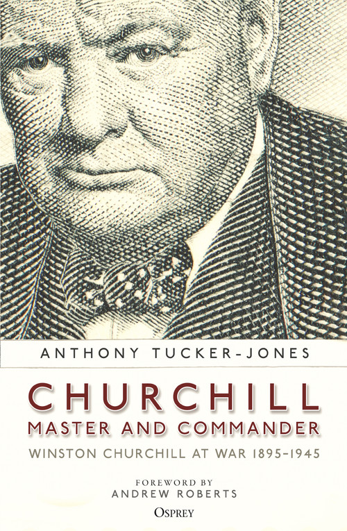 Churchill, Master and Commander (Winston Churchill at War 1895-1945) - 9781472847348 by Anthony Tucker-Jones, Andrew Roberts, 9781472847348