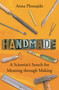 Handmade (A Scientist's Search for Meaning through Making) - 9781472971081 by Anna Ploszajski, 9781472971081
