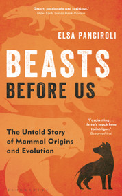 Beasts Before Us (The Untold Story of Mammal Origins and Evolution) - 9781472983985 by Elsa Panciroli, 9781472983985