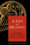 A Life of Meaning (Relocating Your Center of Spiritual Gravity) by James Hollis, PhD, 9781649630728