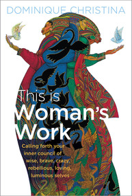 This Is Woman's Work (Calling Forth Your Inner Council of Wise, Brave, Crazy, Rebellious, Loving, Luminous Selves) - 9781649631251 by Dominique Christina, 9781649631251