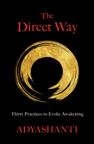 The Direct Way (Thirty Practices to Evoke Awakening) - 9781649631268 by Adyashanti, 9781649631268