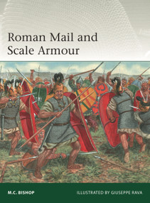 Roman Mail and Scale Armour by M.C. Bishop, Giuseppe Rava, 9781472851703