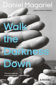 Walk the Darkness Down by Daniel Magariel, 9781635578140