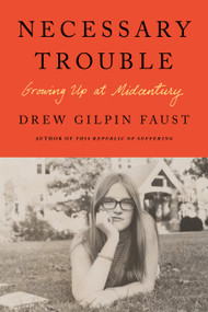 Necessary Trouble (Growing Up at Midcentury) by Drew Gilpin Faust, 9780374601805