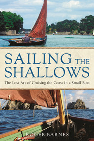 Sailing the Shallows (The lost art of cruising the coast in a small boat) by Roger Barnes, 9781472983022