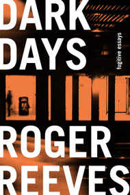 Dark Days (Fugitive Essays) by Roger Reeves, 9781644452417