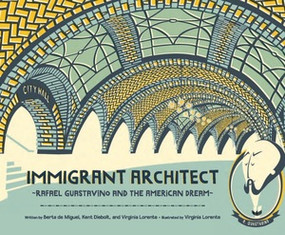 Immigrant Architect (Rafael Guastavino and the American Dream) - 9780884488132 by Berta de Miguel, Kent Diebolt, Virginia Lorente, 9780884488132