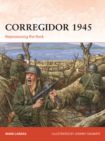 Corregidor 1945 (Repossessing the Rock) by Mark Lardas, Johnny Shumate, 9781472854698