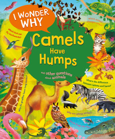 I Wonder Why Camels Have Humps (And Other Questions About Animals) by Anita Ganeri, Gareth Lucas, 9780753479308