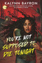 You're Not Supposed to Die Tonight by Kalynn Bayron, 9781547611546